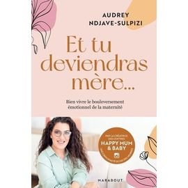 Et Tu Deviendras Mère - Bien Vivre Le Bouleversement Émotionnel