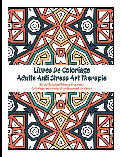 Livres De Coloriage Adulte Anti Stress Art Therapie: Livre de