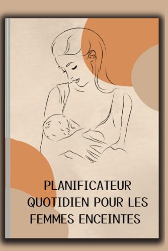 Planificateur quotidien pour les femmes enceintes: Planificateur quotidien avec agenda